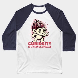 Curiosity Is My Love Language Baseball T-Shirt